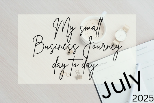 My Small Business Journey ~ Day to Day in July