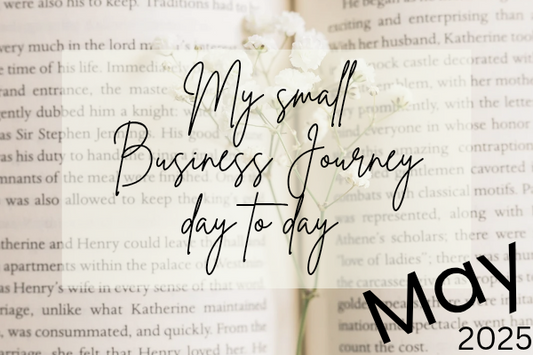 My Small Business Journey ~ Day to Day in May