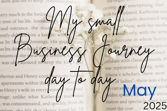 My Small Business Journey ~ Day to Day in May