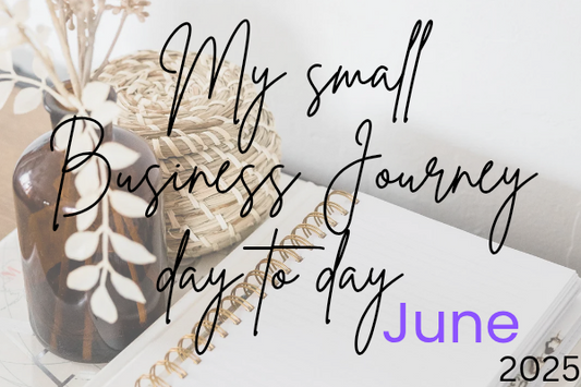 My Small Business Journey ~ Day to Day in June