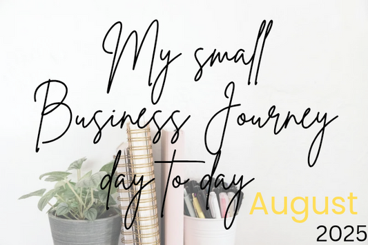 My Small Business Journey ~ Day to Day in August