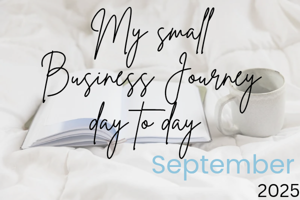 My Small Business Journey ~ Day to Day in September