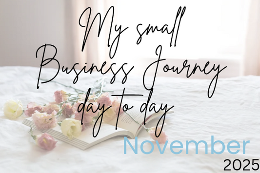My Small Business Journey ~ Day to Day in November