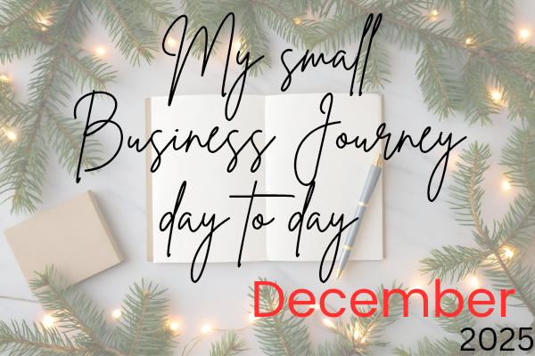 My Small Business Journey ~ Day to Day in December