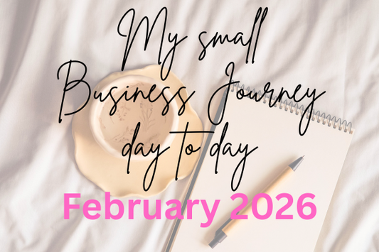 My Small Business Journey ~ Day to Day in February 2026