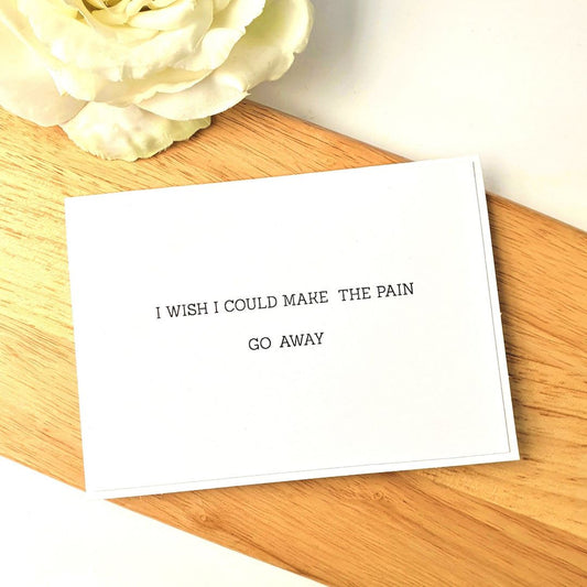 I Wish I Could Make the Pain Go Away Card