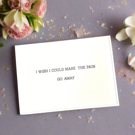 I Wish I Could Make the Pain Go Away Card